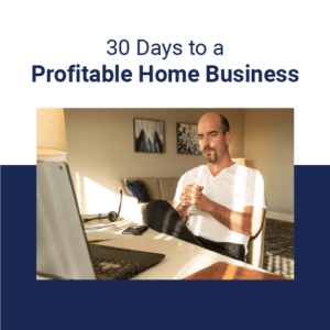 30 Days to a Profitable Home Business
